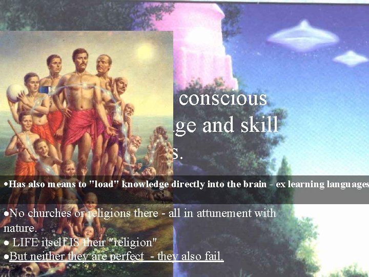 They seem to have conscious contact to knowledge and skill from previous lives. ·Has