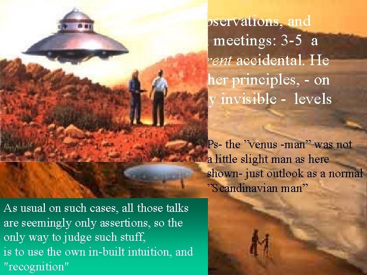 It first began by ufo-observations, and developed into physical meetings: 3 -5 a month.