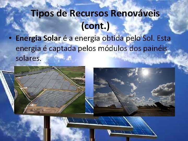 Tipos de Recursos Renováveis (cont. ) • Energia Solar é a energia obtida pelo