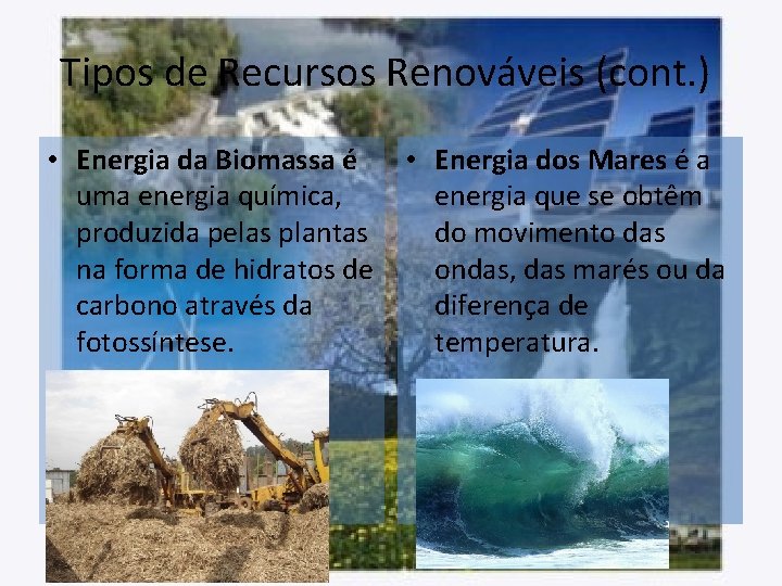 Tipos de Recursos Renováveis (cont. ) • Energia da Biomassa é uma energia química,