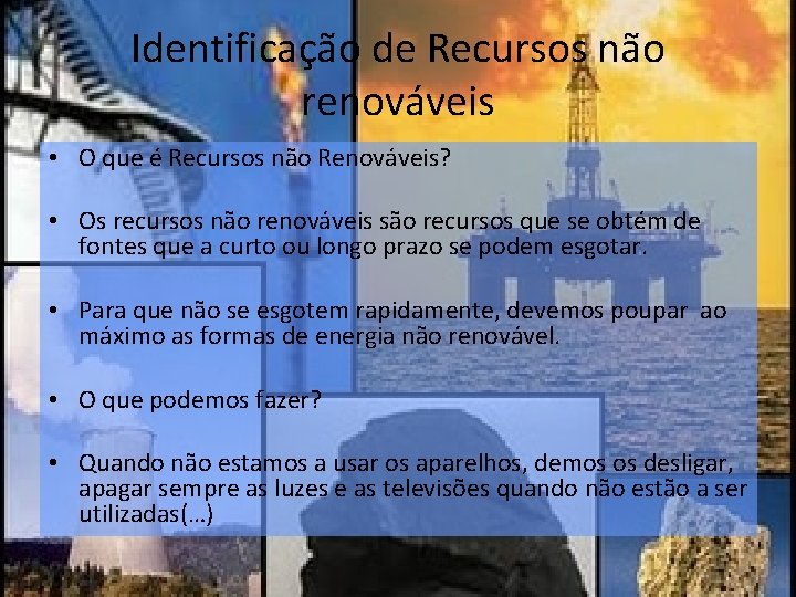 Identificação de Recursos não renováveis • O que é Recursos não Renováveis? • Os