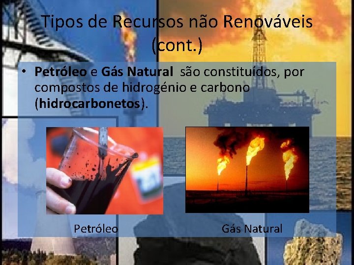 Tipos de Recursos não Renováveis (cont. ) • Petróleo e Gás Natural são constituídos,