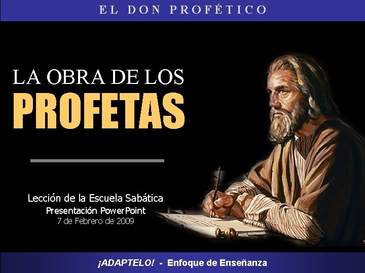 EL DON PROFÉTICO LA OBRA DE LOS PROFETAS Lección de la Escuela Sabática Presentación