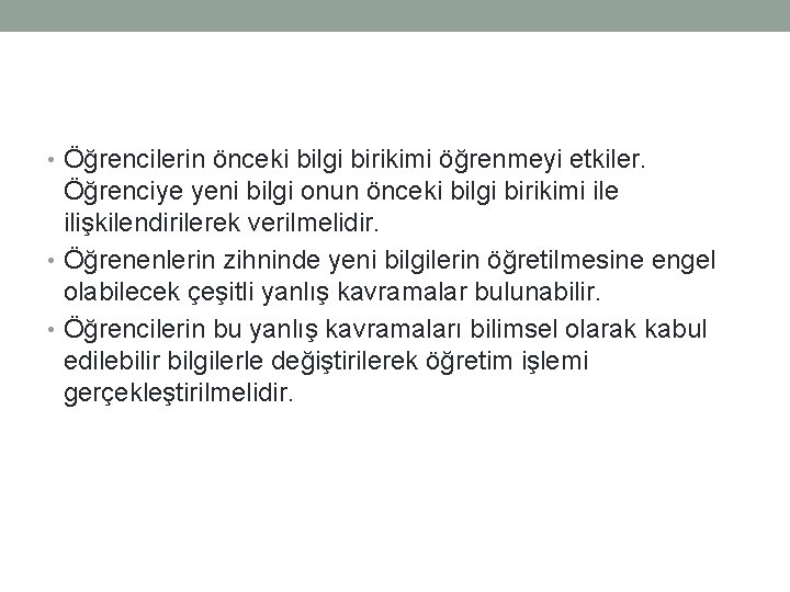  • Öğrencilerin önceki bilgi birikimi öğrenmeyi etkiler. Öğrenciye yeni bilgi onun önceki bilgi