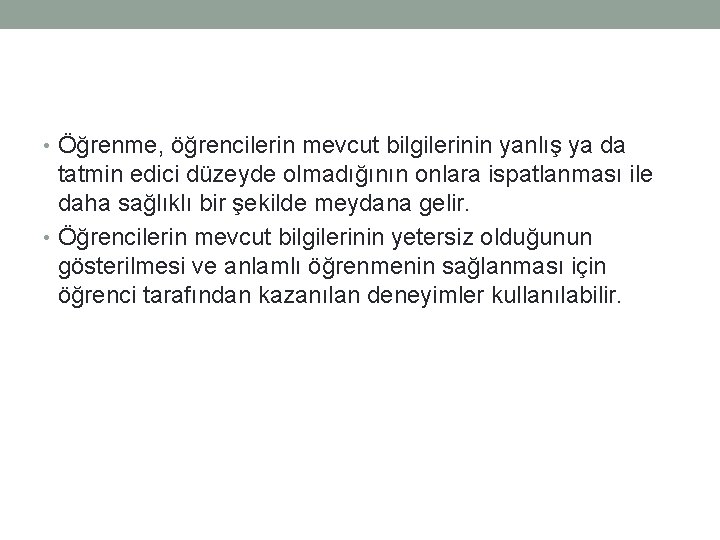  • Öğrenme, öğrencilerin mevcut bilgilerinin yanlış ya da tatmin edici düzeyde olmadığının onlara