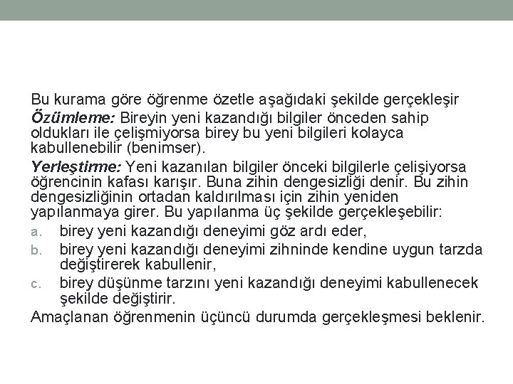 Bu kurama göre öğrenme özetle aşağıdaki şekilde gerçekleşir Özümleme: Bireyin yeni kazandığı bilgiler önceden