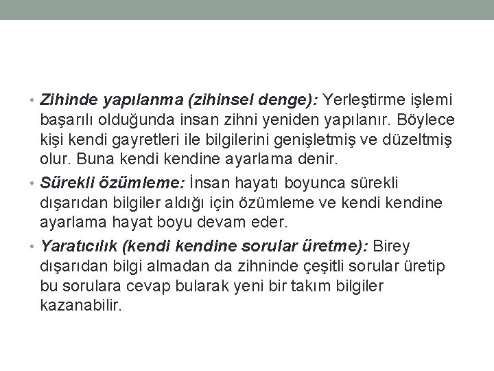  • Zihinde yapılanma (zihinsel denge): Yerleştirme işlemi başarılı olduğunda insan zihni yeniden yapılanır.