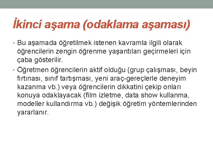 İkinci aşama (odaklama aşaması) • Bu aşamada öğretilmek istenen kavramla ilgili olarak öğrencilerin zengin