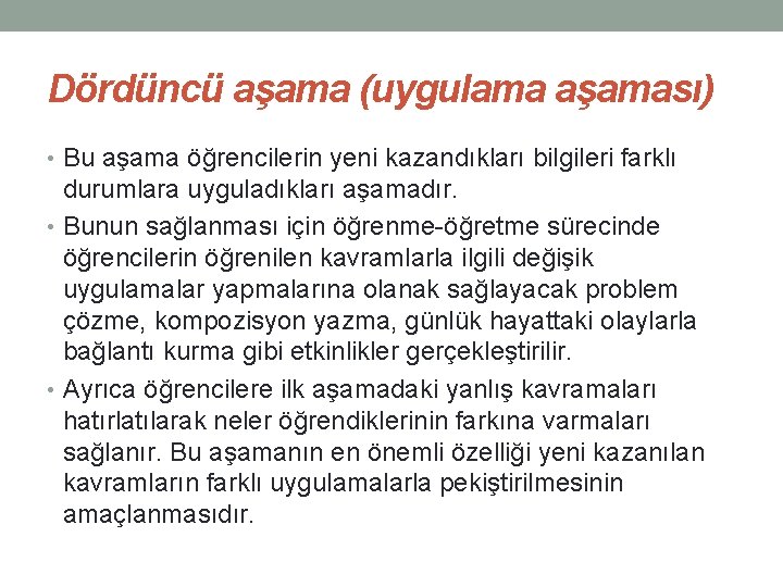 Dördüncü aşama (uygulama aşaması) • Bu aşama öğrencilerin yeni kazandıkları bilgileri farklı durumlara uyguladıkları