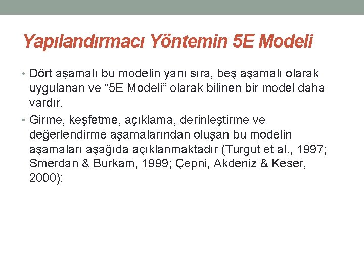 Yapılandırmacı Yöntemin 5 E Modeli • Dört aşamalı bu modelin yanı sıra, beş aşamalı