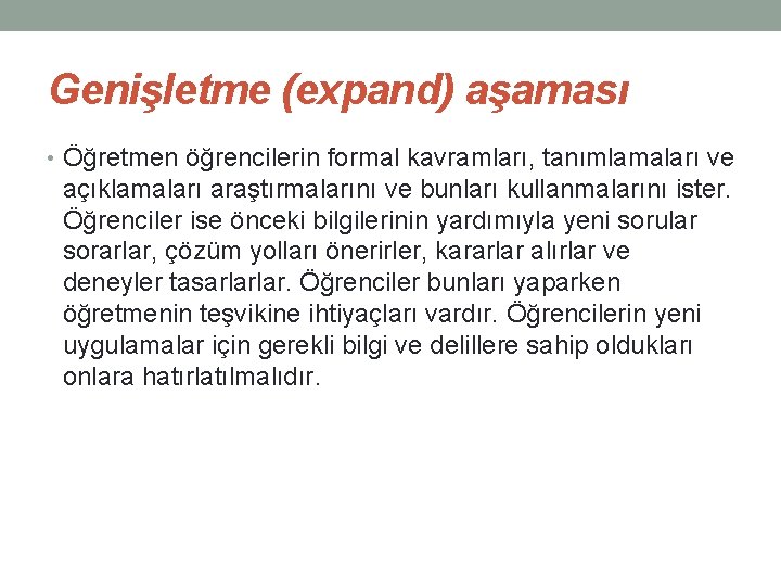 Genişletme (expand) aşaması • Öğretmen öğrencilerin formal kavramları, tanımlamaları ve açıklamaları araştırmalarını ve bunları