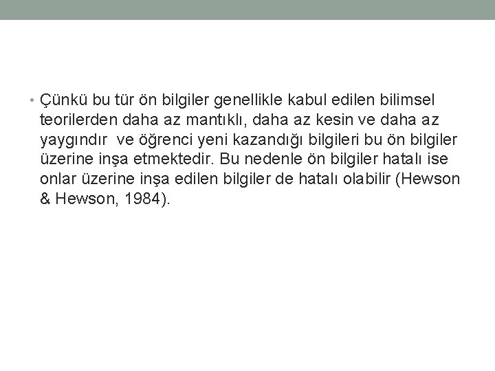  • Çünkü bu tür ön bilgiler genellikle kabul edilen bilimsel teorilerden daha az