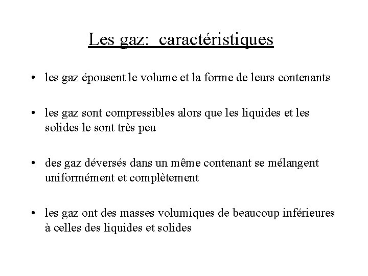 Les gaz: caractéristiques • les gaz épousent le volume et la forme de leurs