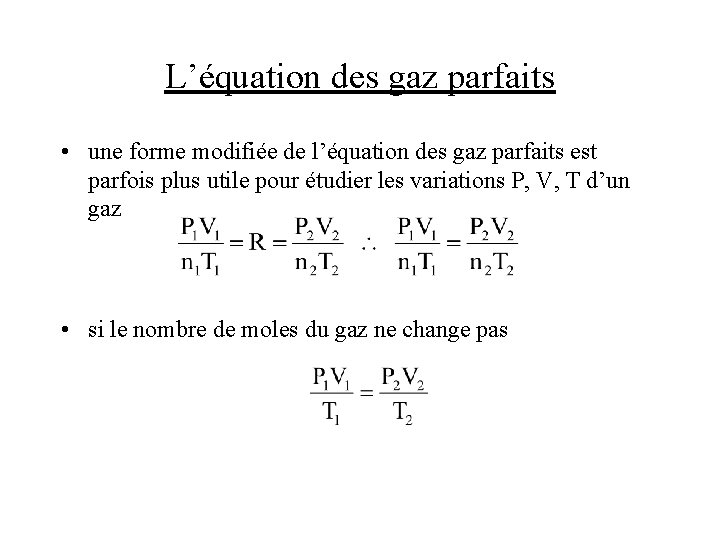 L’équation des gaz parfaits • une forme modifiée de l’équation des gaz parfaits est