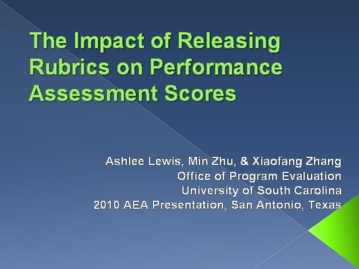 The Impact of Releasing Rubrics on Performance Assessment Scores Ashlee Lewis, Min Zhu, &