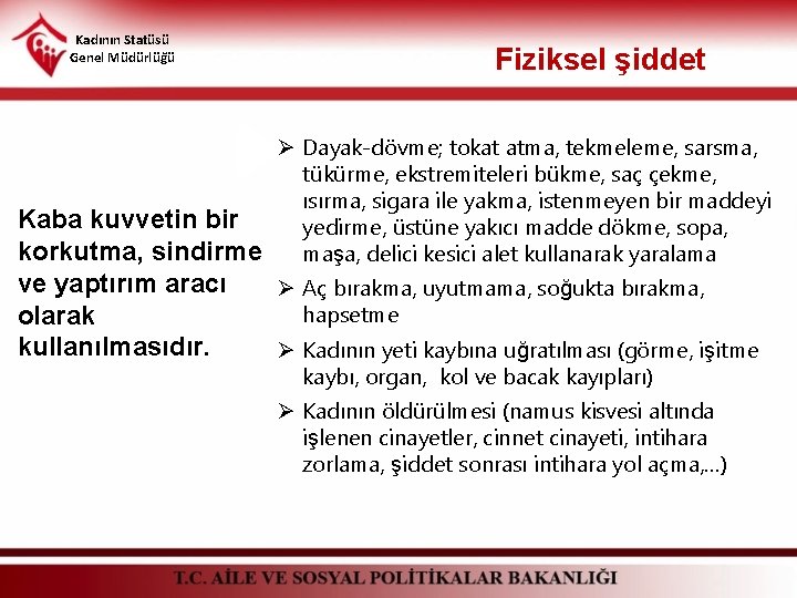 Kadının Statüsü Genel Müdürlüğü Fiziksel şiddet Ø Dayak-dövme; tokat atma, tekmeleme, sarsma, tükürme, ekstremiteleri