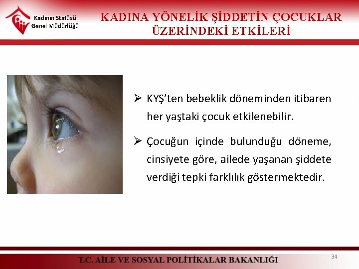 Kadının Statüsü Genel Müdürlüğü KADINA YÖNELİK ŞİDDETİN ÇOCUKLAR ÜZERİNDEKİ ETKİLERİ Ø KYŞ’ten bebeklik döneminden