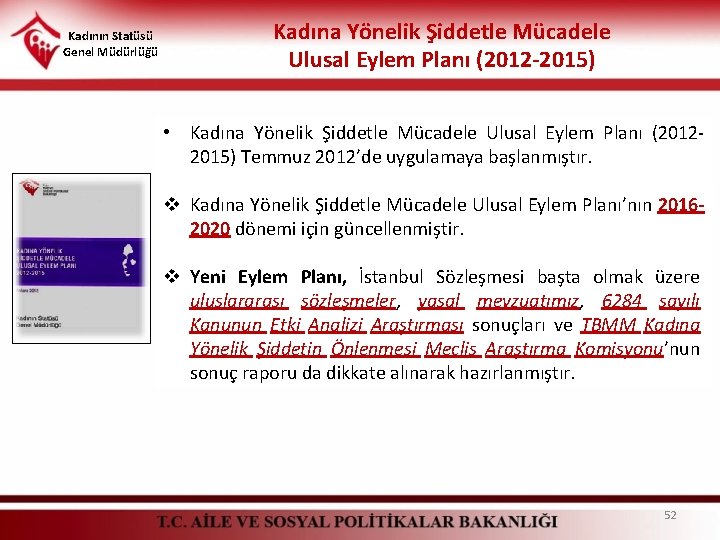 Kadının Statüsü Genel Müdürlüğü Kadına Yönelik Şiddetle Mücadele Ulusal Eylem Planı (2012 -2015) • Kadının Statüsü Genel Müdürlüğü Kadına Yönelik Şiddetle Mücadele Ulusal Eylem Planı (2012 -2015) •