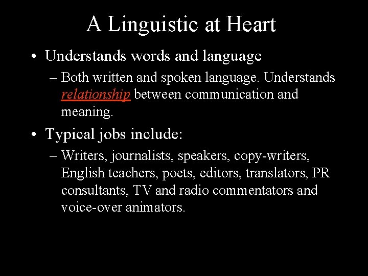 A Linguistic at Heart • Understands words and language – Both written and spoken