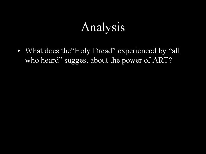 Analysis • What does the“Holy Dread” experienced by “all who heard” suggest about the