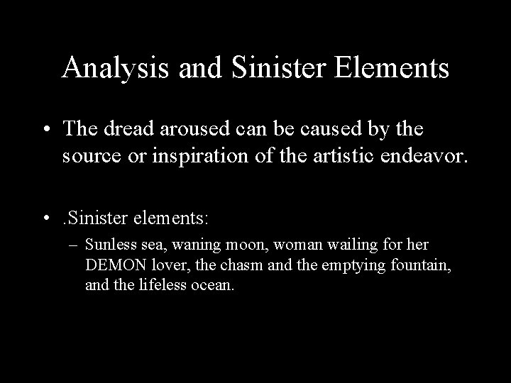 Analysis and Sinister Elements • The dread aroused can be caused by the source