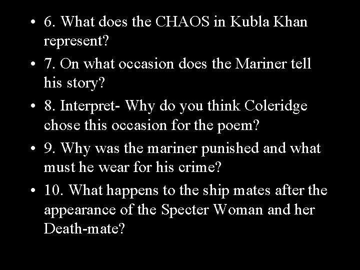  • 6. What does the CHAOS in Kubla Khan represent? • 7. On