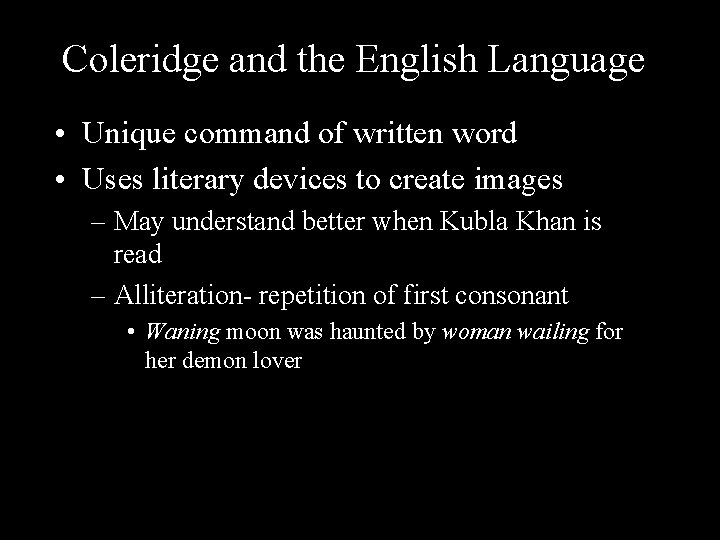 Coleridge and the English Language • Unique command of written word • Uses literary