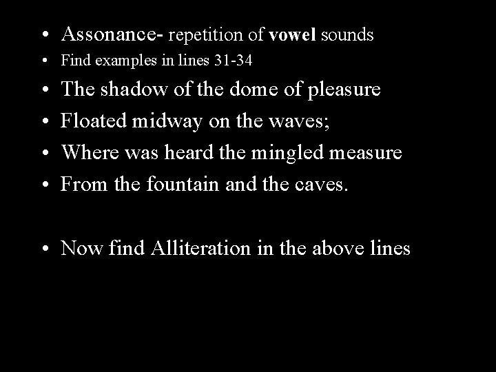 • Assonance- repetition of vowel sounds • Find examples in lines 31 -34