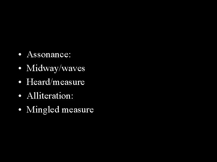 Assonance • • • Assonance: Midway/waves Heard/measure Alliteration: Mingled measure 