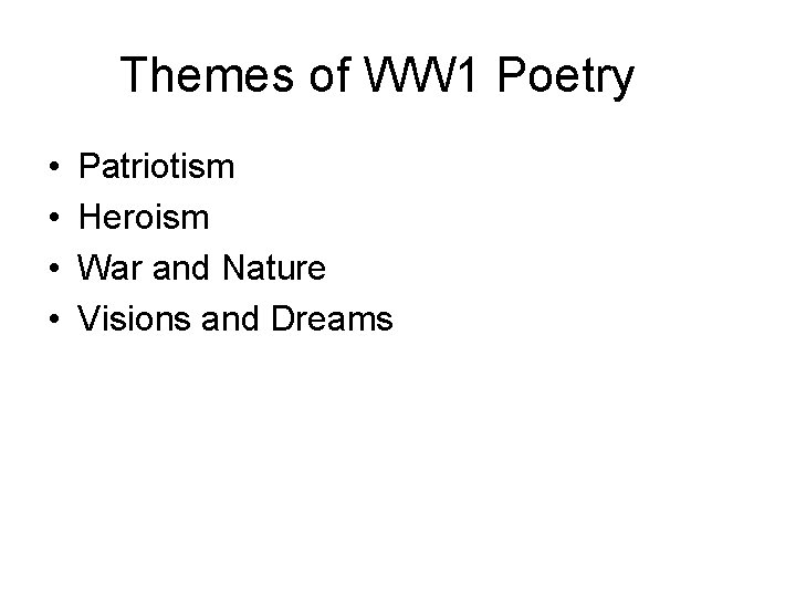 Themes of WW 1 Poetry • • Patriotism Heroism War and Nature Visions and