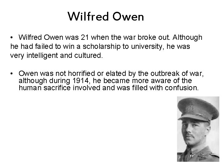 Wilfred Owen • Wilfred Owen was 21 when the war broke out. Although he