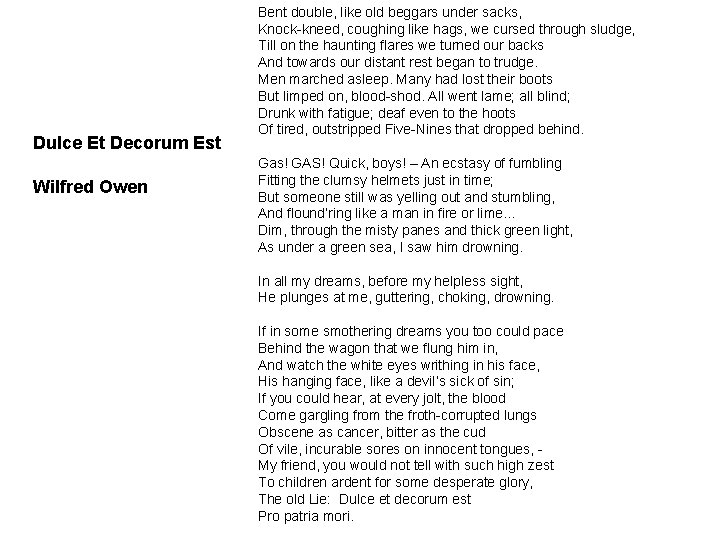 Dulce Et Decorum Est Wilfred Owen Bent double, like old beggars under sacks, Knock-kneed,