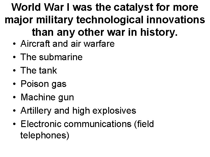 World War I was the catalyst for more major military technological innovations than any