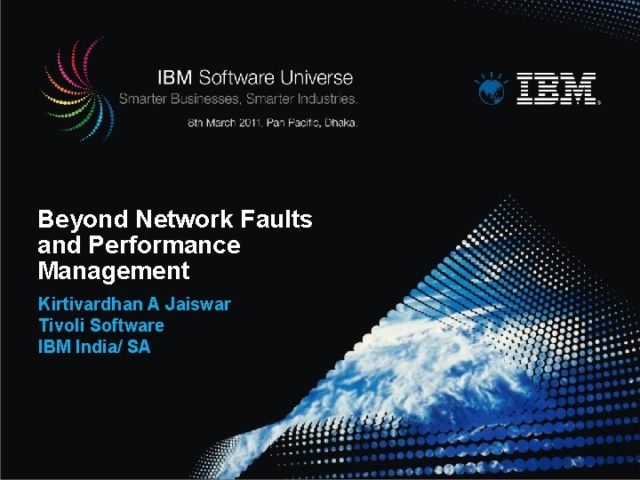 Beyond Network Faults and Performance Management Kirtivardhan A Jaiswar Tivoli Software IBM India/ SA