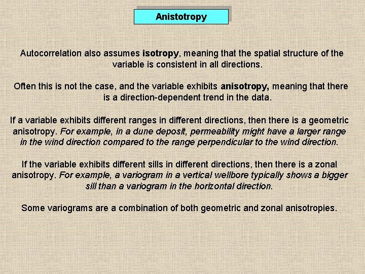Anistotropy Autocorrelation also assumes isotropy, meaning that the spatial structure of the variable is