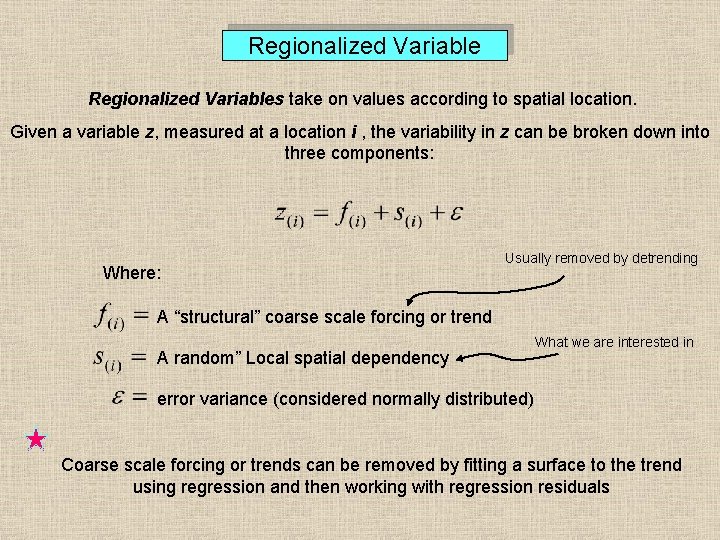 Regionalized Variables take on values according to spatial location. Given a variable z, measured