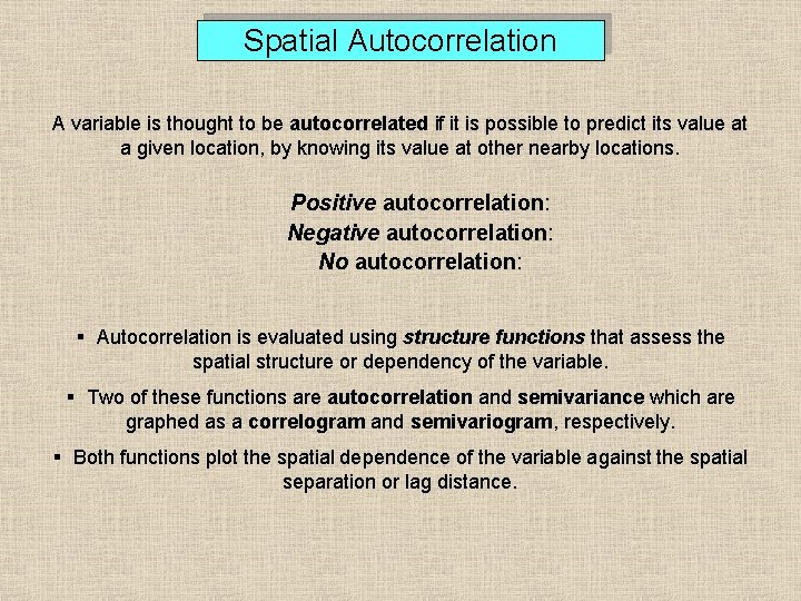 Spatial Autocorrelation A variable is thought to be autocorrelated if it is possible to