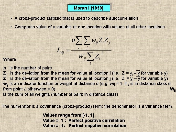 Moran I (1950) • A cross-product statistic that is used to describe autocorrelation •