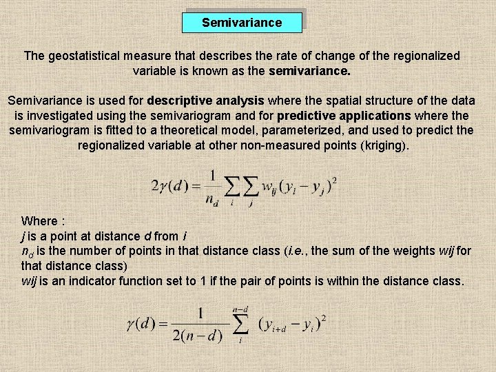 Semivariance The geostatistical measure that describes the rate of change of the regionalized variable