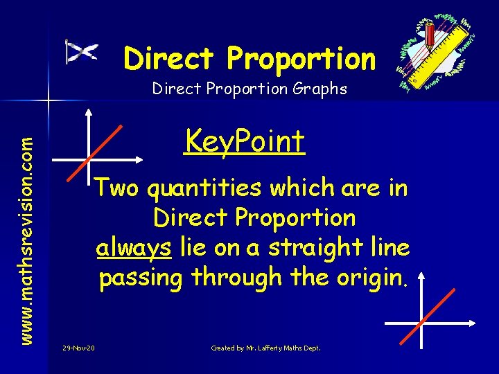 Direct Proportion www. mathsrevision. com Direct Proportion Graphs Key. Point Two quantities which are