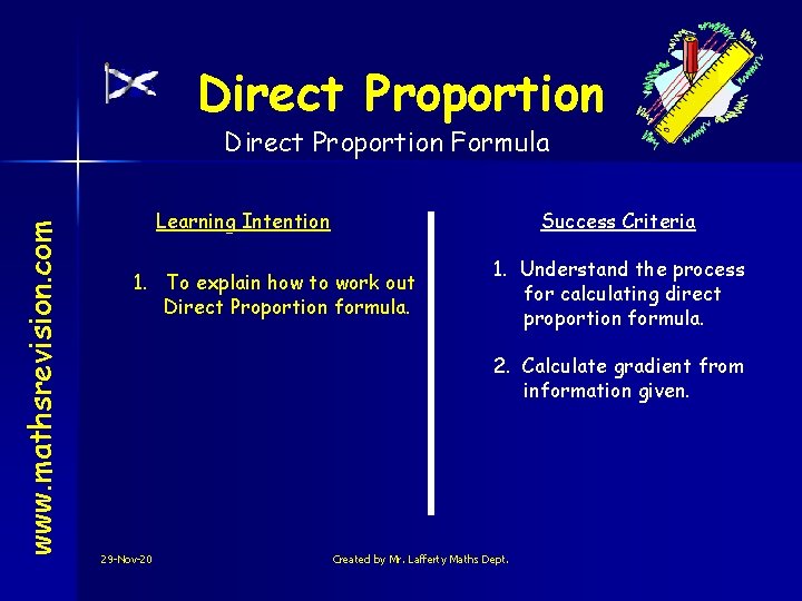 Direct Proportion www. mathsrevision. com Direct Proportion Formula Learning Intention Success Criteria 1. To