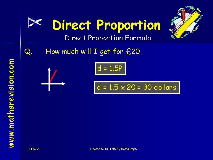 Direct Proportion Formula www. mathsrevision. com Q. How much will I get for £