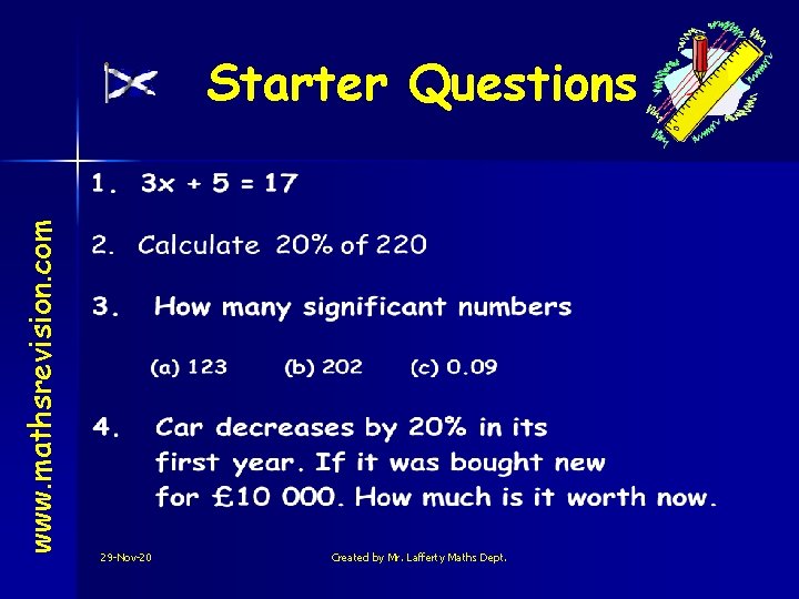 www. mathsrevision. com Starter Questions 29 -Nov-20 Created by Mr. Lafferty Maths Dept. 