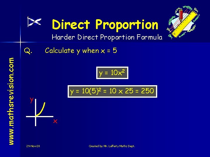 Direct Proportion Harder Direct Proportion Formula www. mathsrevision. com Q. Calculate y when x