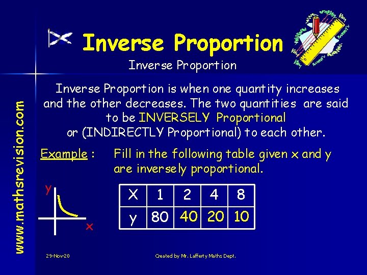 Inverse Proportion www. mathsrevision. com Inverse Proportion is when one quantity increases and the