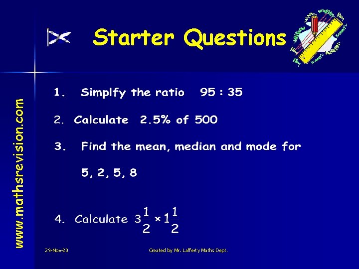 www. mathsrevision. com Starter Questions 29 -Nov-20 Created by Mr. Lafferty Maths Dept. 