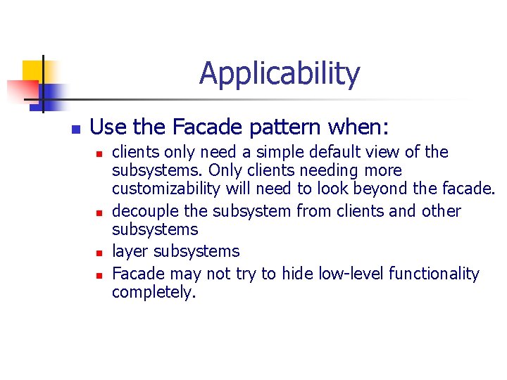 Applicability n Use the Facade pattern when: n n clients only need a simple