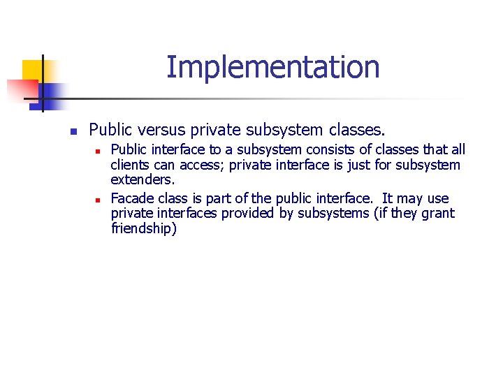 Implementation n Public versus private subsystem classes. n n Public interface to a subsystem