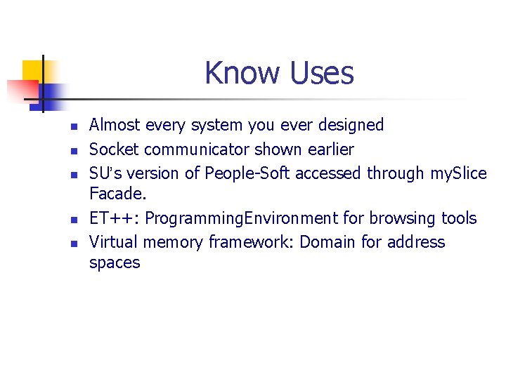 Know Uses n n n Almost every system you ever designed Socket communicator shown
