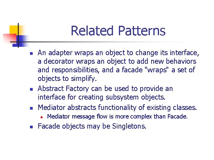 Related Patterns n n n An adapter wraps an object to change its interface,